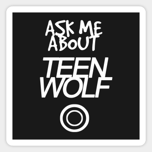 Ask me about Teen Wolf Magnet